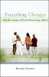 Product: Everything Changes: Help for Families of Newly Recovering Addicts